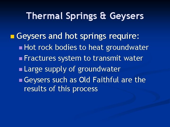 Thermal Springs & Geysers n Hot and hot springs require: rock bodies to heat