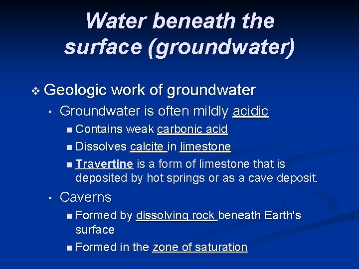 Water beneath the surface (groundwater) v Geologic • work of groundwater Groundwater is often