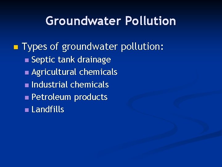 Groundwater Pollution n Types of groundwater pollution: Septic tank drainage n Agricultural chemicals n