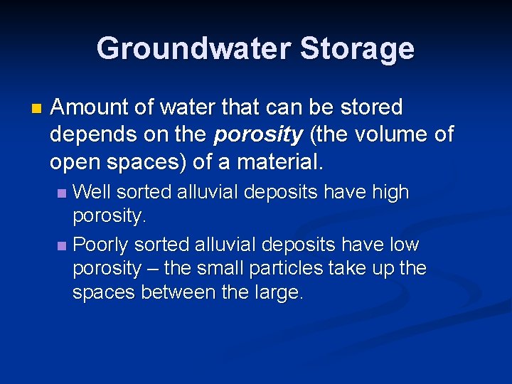 Groundwater Storage n Amount of water that can be stored depends on the porosity