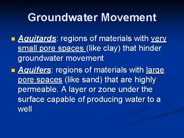 Groundwater Movement Aquitards: regions of materials with very small pore spaces (like clay) that