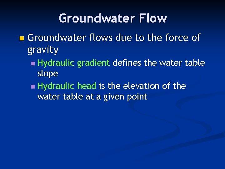 Groundwater Flow n Groundwater flows due to the force of gravity Hydraulic gradient defines