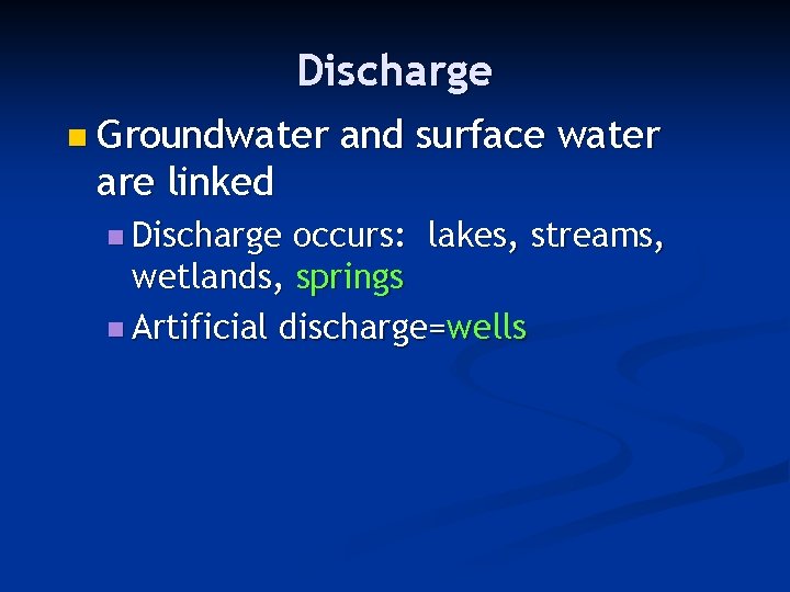 Discharge n Groundwater are linked n Discharge and surface water occurs: lakes, streams, wetlands,