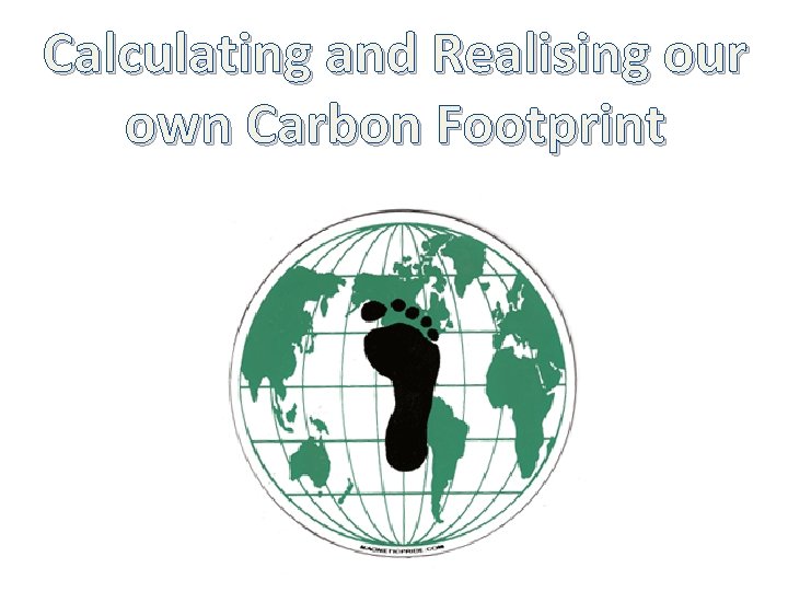 Calculating and Realising our own Carbon Footprint 