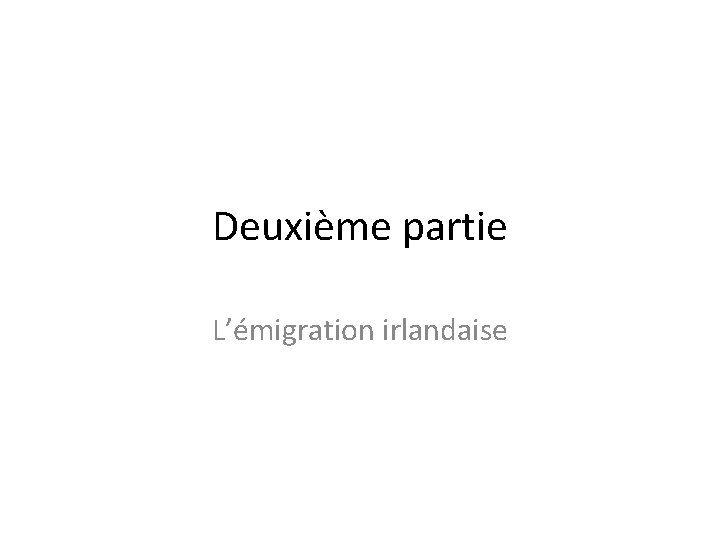 Deuxième partie L’émigration irlandaise 