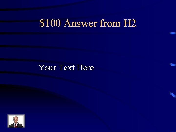 $100 Answer from H 2 Your Text Here 