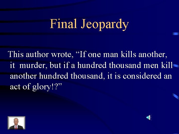 Final Jeopardy This author wrote, “If one man kills another, it murder, but if