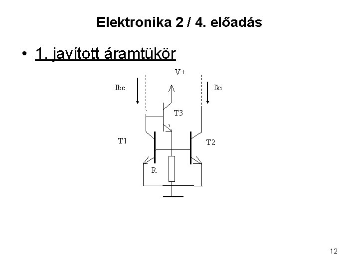Elektronika 2 / 4. előadás • 1. javított áramtükör V+ Ibe Iki T 3