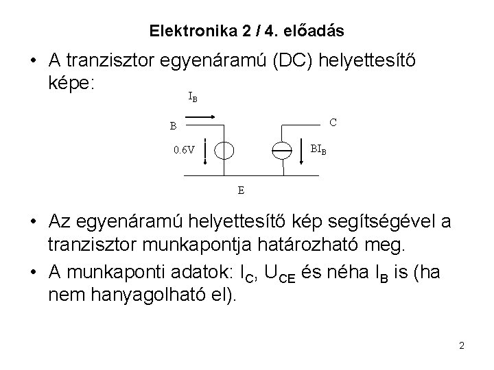 Elektronika 2 / 4. előadás • A tranzisztor egyenáramú (DC) helyettesítő képe: IB C