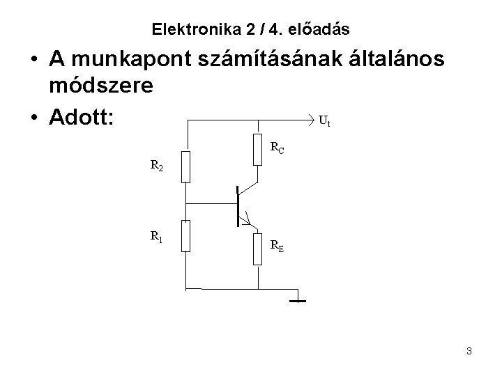 Elektronika 2 / 4. előadás • A munkapont számításának általános módszere U • Adott: