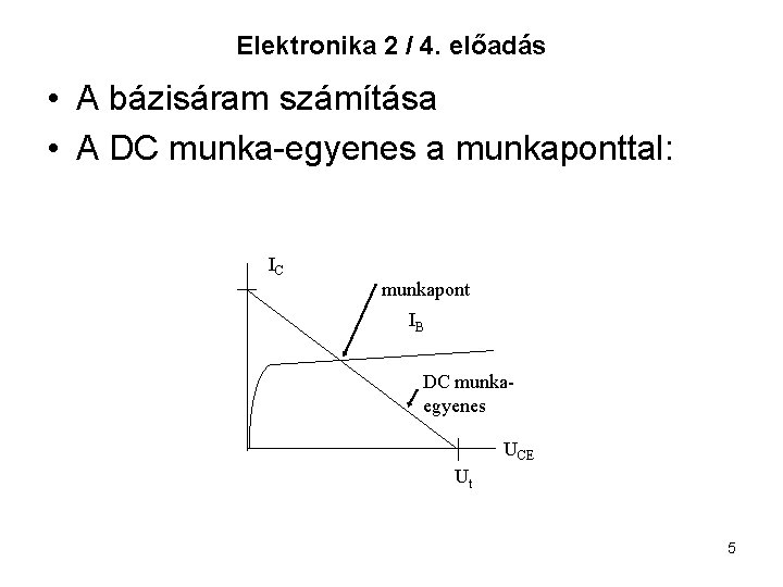 Elektronika 2 / 4. előadás • A bázisáram számítása • A DC munka-egyenes a