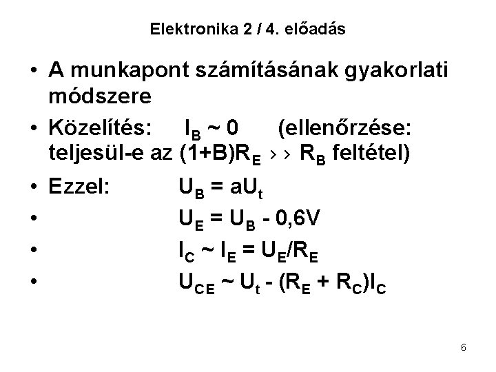 Elektronika 2 / 4. előadás • A munkapont számításának gyakorlati módszere • Közelítés: IB