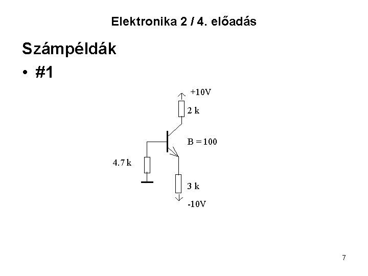 Elektronika 2 / 4. előadás Számpéldák • #1 +10 V 2 k B =