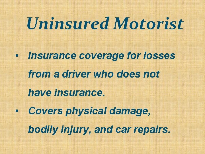Uninsured Motorist • Insurance coverage for losses from a driver who does not have