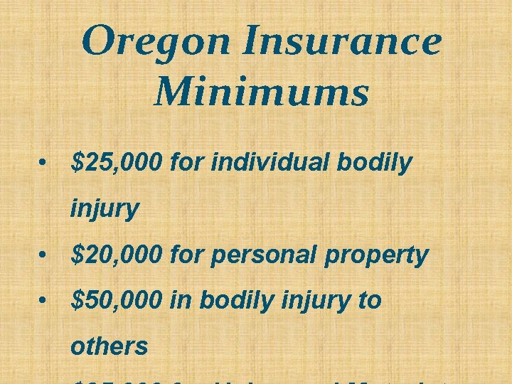 Oregon Insurance Minimums • $25, 000 for individual bodily injury • $20, 000 for