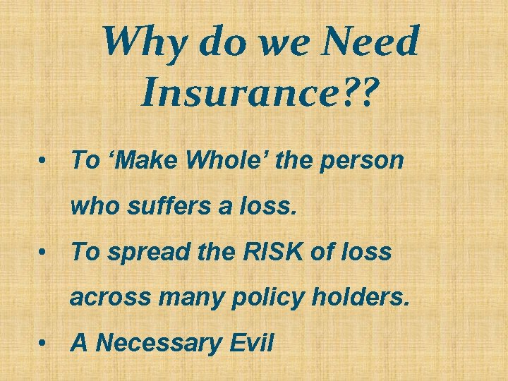 Why do we Need Insurance? ? • To ‘Make Whole’ the person who suffers