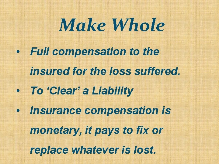 Make Whole • Full compensation to the insured for the loss suffered. • To