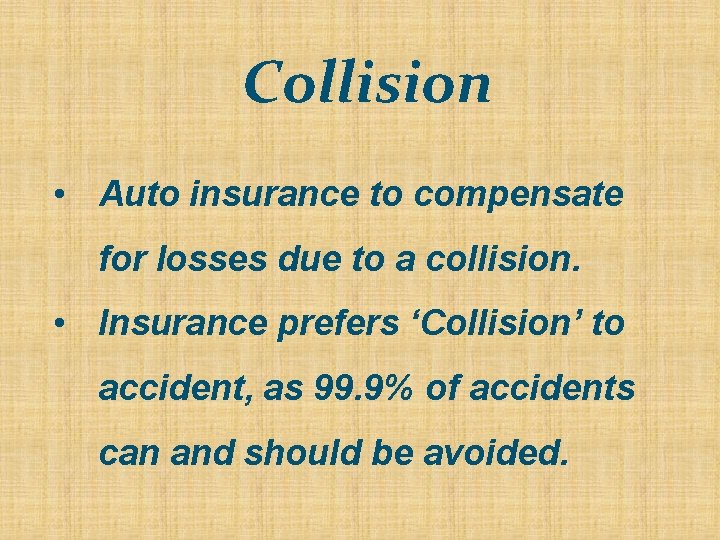 Collision • Auto insurance to compensate for losses due to a collision. • Insurance