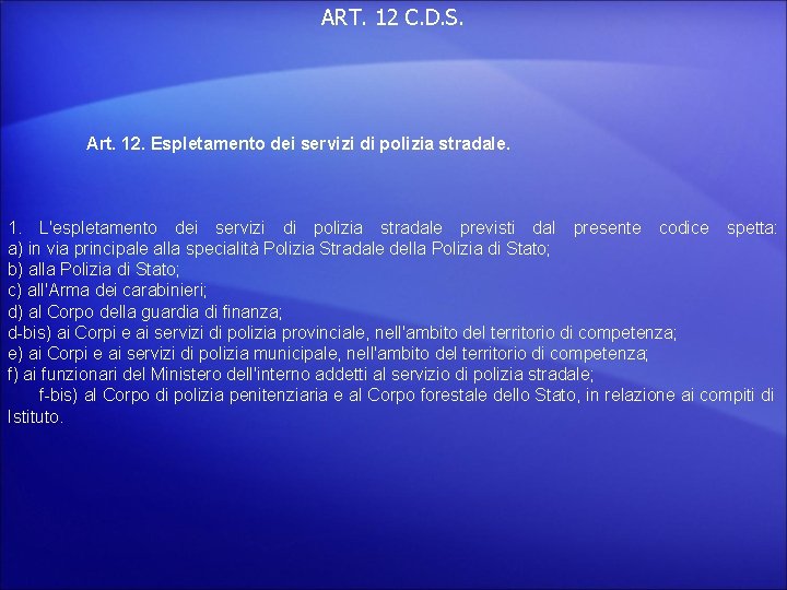 ART. 12 C. D. S. Art. 12. Espletamento dei servizi di polizia stradale. 1.