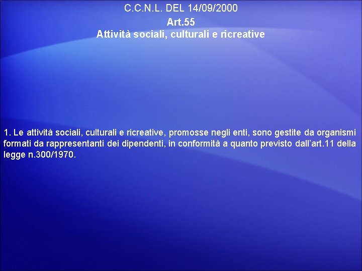 C. C. N. L. DEL 14/09/2000 Art. 55 Attività sociali, culturali e ricreative 1.