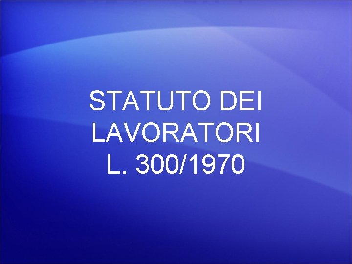 STATUTO DEI LAVORATORI L. 300/1970 