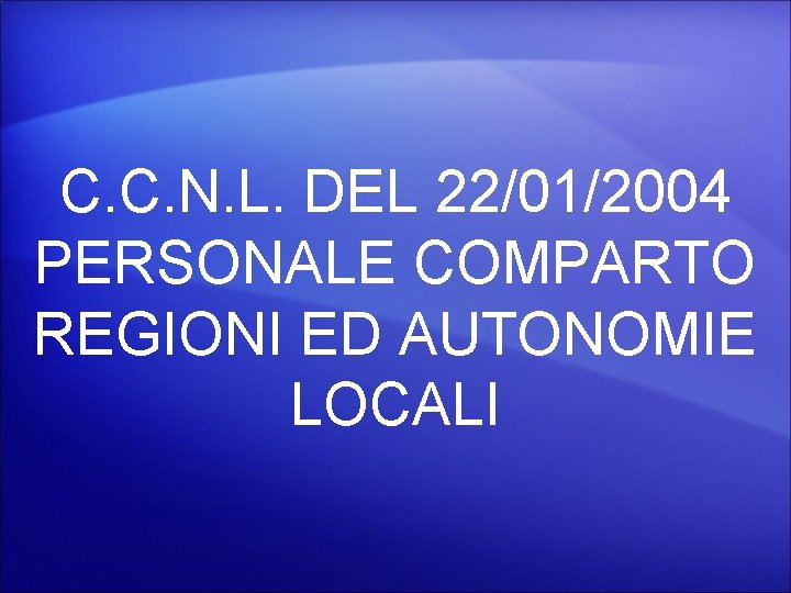 C. C. N. L. DEL 22/01/2004 PERSONALE COMPARTO REGIONI ED AUTONOMIE LOCALI 