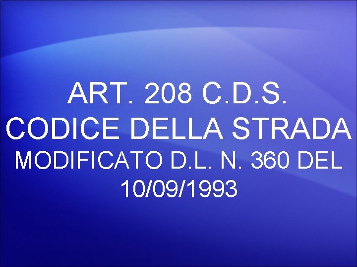 ART. 208 C. D. S. CODICE DELLA STRADA MODIFICATO D. L. N. 360 DEL