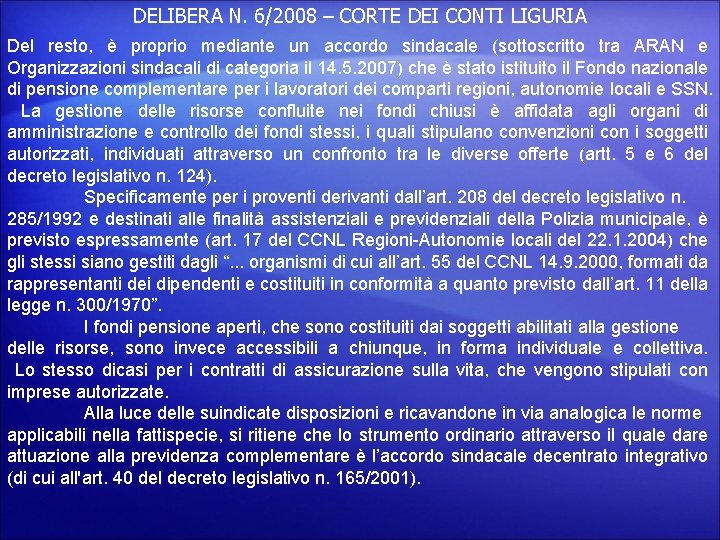 DELIBERA N. 6/2008 – CORTE DEI CONTI LIGURIA Del resto, è proprio mediante un