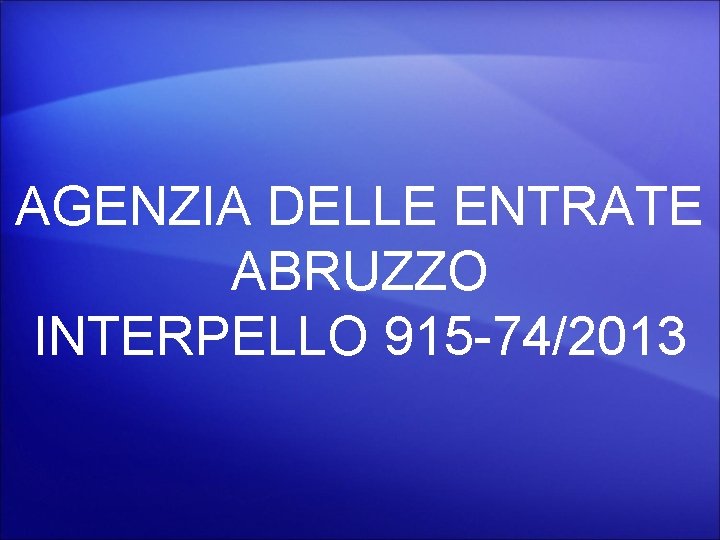 AGENZIA DELLE ENTRATE ABRUZZO INTERPELLO 915 -74/2013 