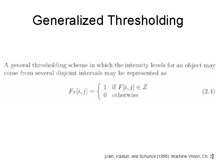 Generalized Thresholding [Jain, Kasturi, and Schunck (1995). Machine Vision, Ch. 2] 