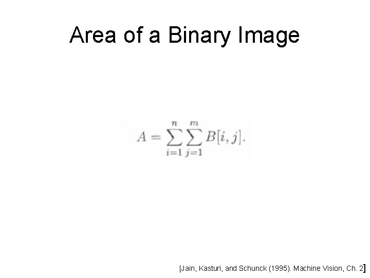 Area of a Binary Image [Jain, Kasturi, and Schunck (1995). Machine Vision, Ch. 2]