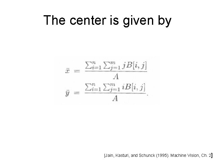 The center is given by [Jain, Kasturi, and Schunck (1995). Machine Vision, Ch. 2]