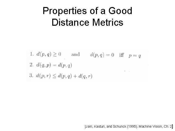 Properties of a Good Distance Metrics [Jain, Kasturi, and Schunck (1995). Machine Vision, Ch.