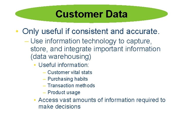 Customer Data • Only useful if consistent and accurate. – Use information technology to