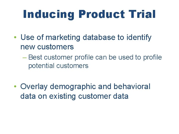 Inducing Product Trial • Use of marketing database to identify new customers – Best