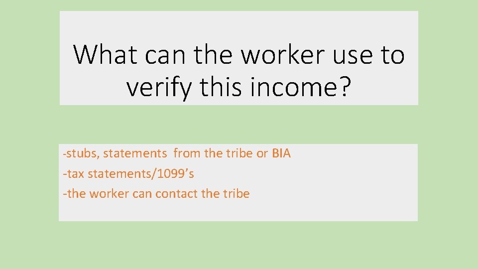 What can the worker use to verify this income? -stubs, statements from the tribe