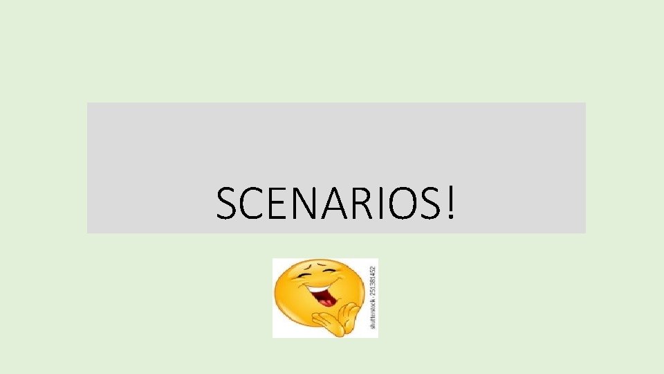SCENARIOS! 