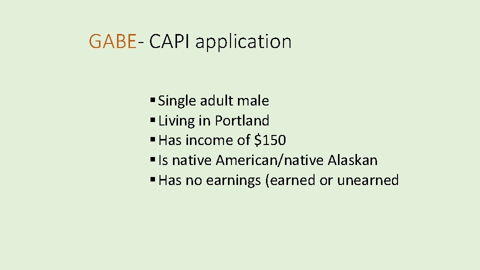 GABE- CAPI application § Single adult male § Living in Portland § Has income