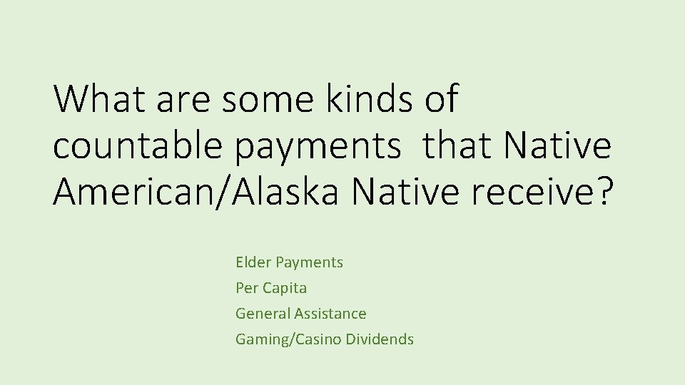What are some kinds of countable payments that Native American/Alaska Native receive? Elder Payments