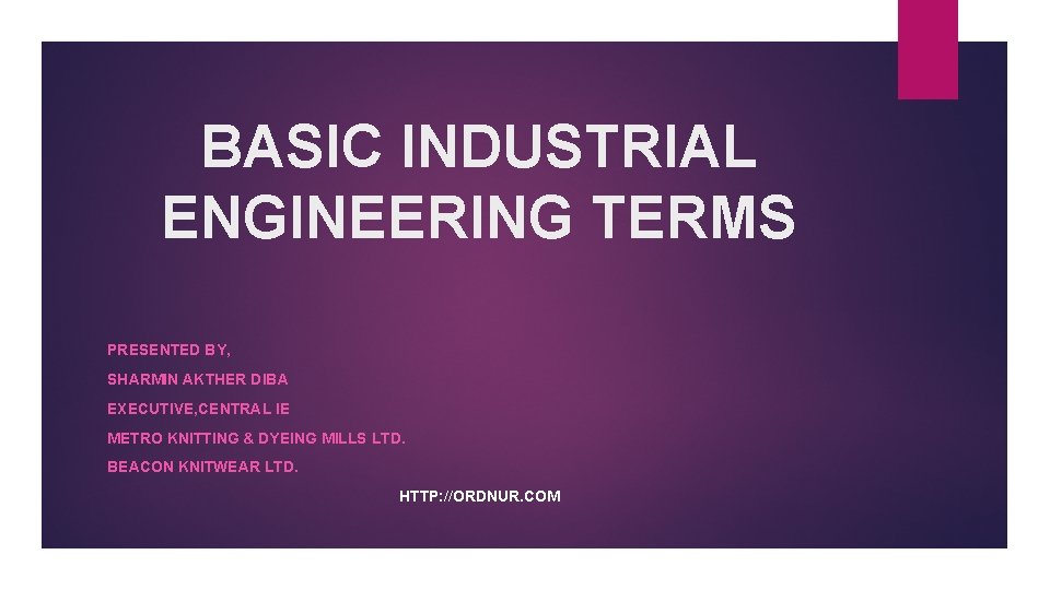 BASIC INDUSTRIAL ENGINEERING TERMS PRESENTED BY, SHARMIN AKTHER DIBA EXECUTIVE, CENTRAL IE METRO KNITTING