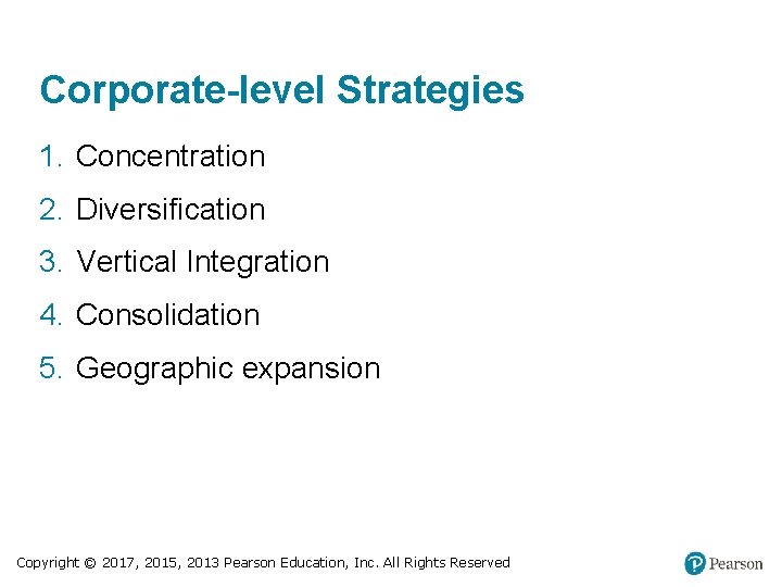 Corporate-level Strategies 1. Concentration 2. Diversification 3. Vertical Integration 4. Consolidation 5. Geographic expansion