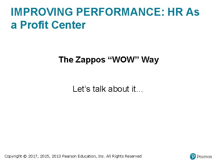 IMPROVING PERFORMANCE: HR As a Profit Center The Zappos “WOW” Way Let’s talk about