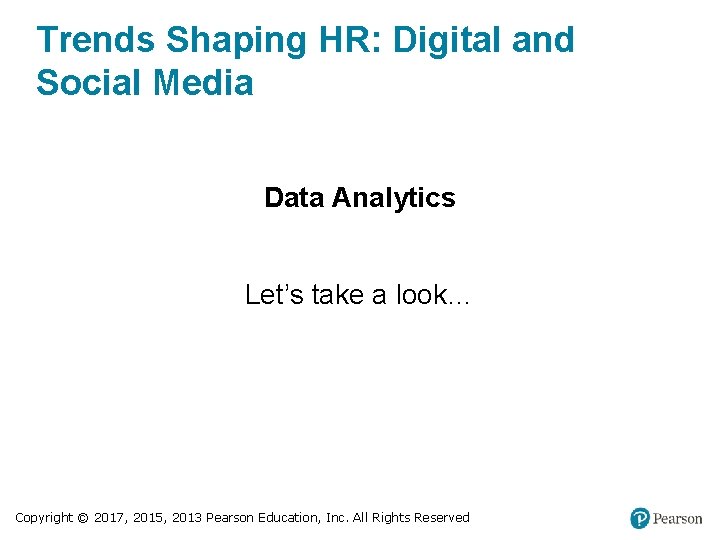 Trends Shaping HR: Digital and Social Media Data Analytics Let’s take a look… Copyright