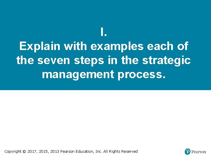 I. Explain with examples each of the seven steps in the strategic management process.