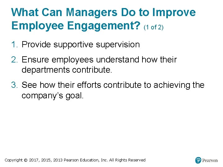 What Can Managers Do to Improve Employee Engagement? (1 of 2) 1. Provide supportive