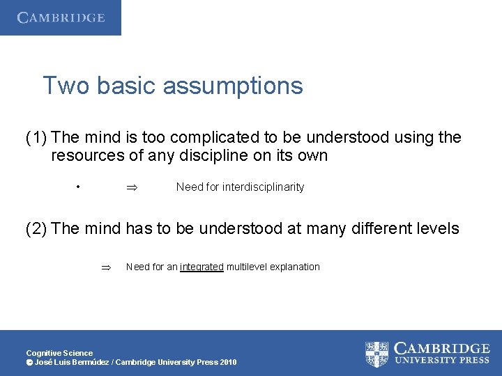 Two basic assumptions (1) The mind is too complicated to be understood using the