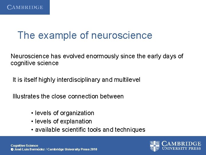 The example of neuroscience Neuroscience has evolved enormously since the early days of cognitive