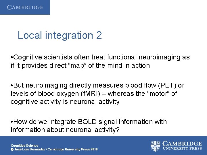 Local integration 2 • Cognitive scientists often treat functional neuroimaging as if it provides