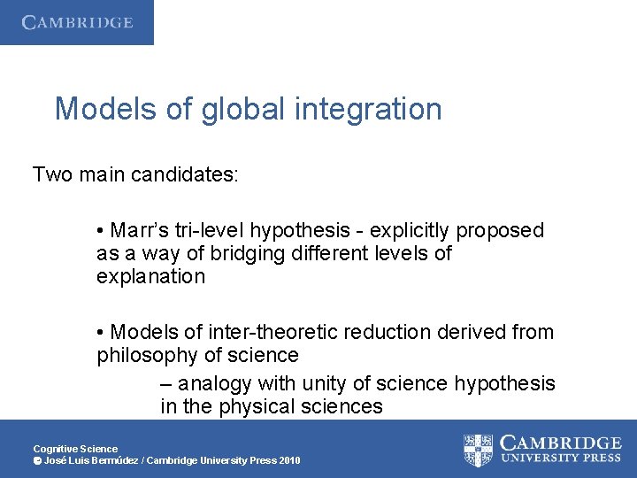 Models of global integration Two main candidates: • Marr’s tri-level hypothesis - explicitly proposed