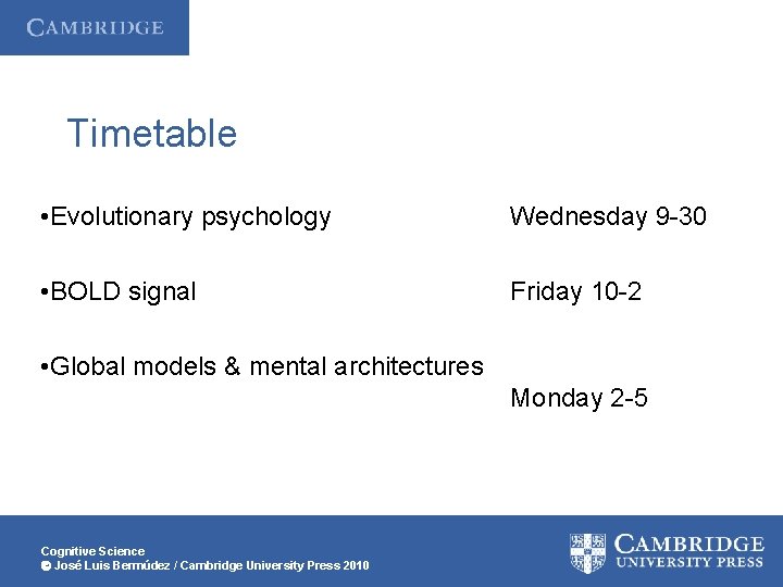 Timetable • Evolutionary psychology Wednesday 9 -30 • BOLD signal Friday 10 -2 •